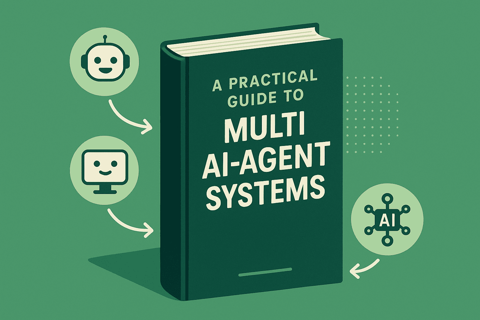 A practical guide to multi AI-Agent systems